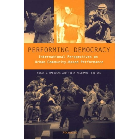 Pre-Owned Performing Democracy : International Perspectives on Urban Community-Based Performance, Paperback by Haedicke, Susan C. (EDT); Nellhaus, Tobin (EDT), ISBN 0472067605, ISBN-13 9780472067602
