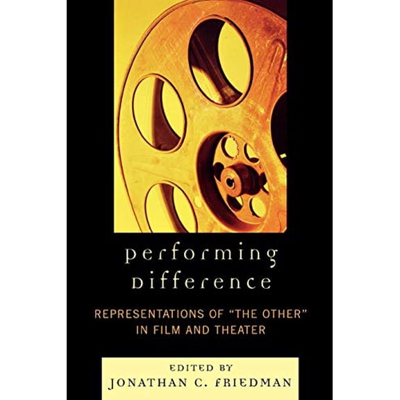 Pre-Owned Performing Difference: Representations of 'The Other' in Film and Theatre