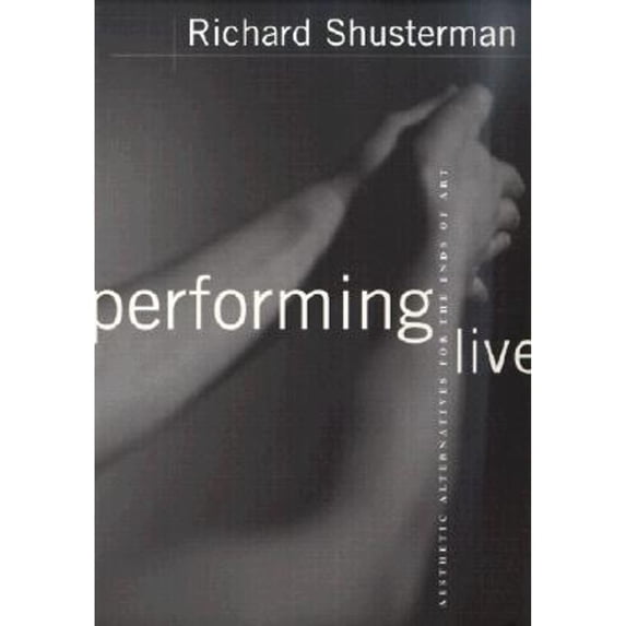 Pre-Owned Performing Live: Aesthetic Alternatives for the Ends of Art (Paperback) 0801486505 9780801486500