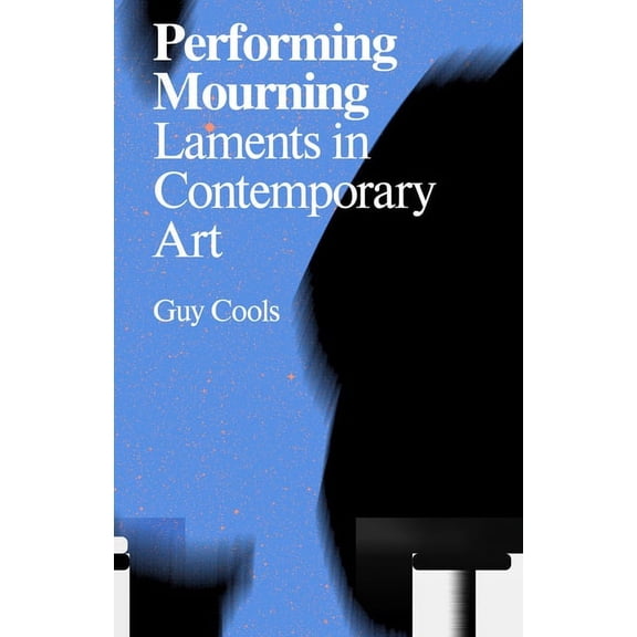 Performing Mourning: Laments in Contemporary Art, (Paperback)