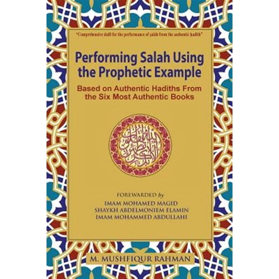 Performing Salah Using the Prophetic Example (Black & White): Based on Authentic Hadiths from the Six Most Authentic Books