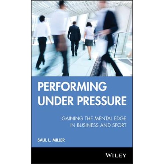 Pre-Owned Performing Under Pressure: Gaining the Mental Edge in Business and Sport (Hardcover) 0470737646 9780470737644