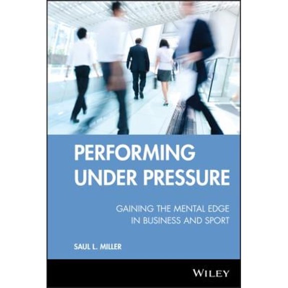 Pre-Owned Performing Under Pressure: Gaining the Mental Edge in Business and Sport (Hardcover) 0470737646 9780470737644