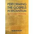thumbnail image 1 of Performing the Gospels in Byzantium: Sight, Sound, and Space in the Divine Liturgy, (Hardcover), 1 of 1