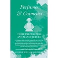 thumbnail image 1 of Perfumes and Cosmetics Their Preparation and Manufacture: A Complete and Practical Treatise for the Use of the Perfumer , (Paperback), 1 of 1