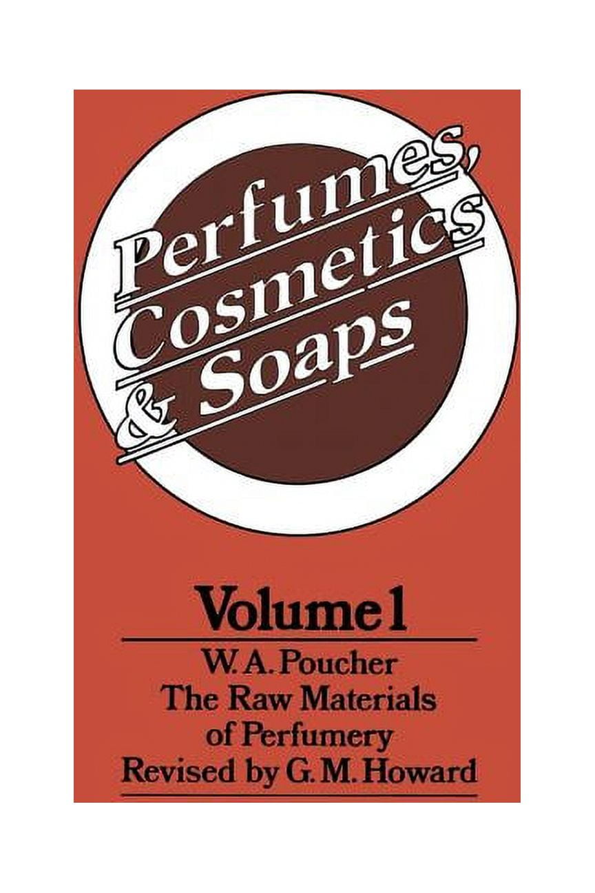Perfumes, Cosmetics and Soaps: Volume I the Raw Materials of
