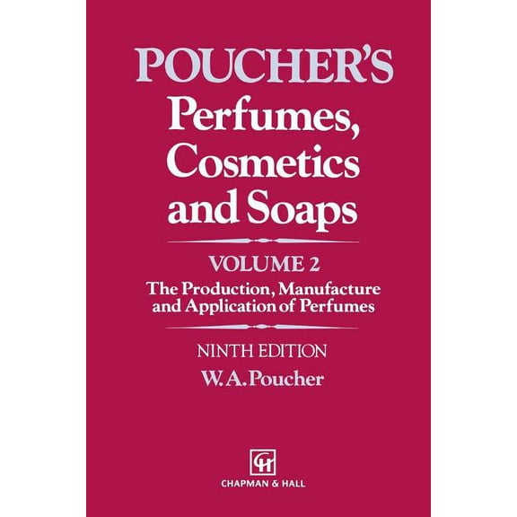Perfumes, Cosmetics and Soaps: Volume II the Production, Manufacture and Application of Perfumes, (Paperback)