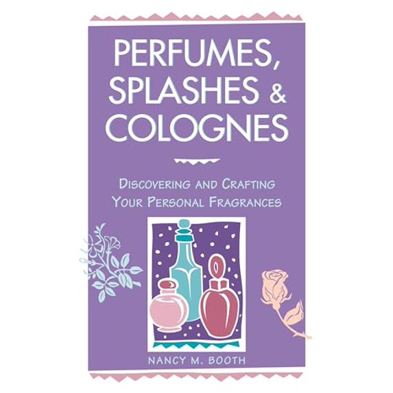 Pre-Owned Perfumes, Splashes & Colognes: Discovering and Crafting Your Personal Fragrances (Paperback) 0882669850 9780882669854