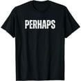 thumbnail image 1 of Perhaps T-Shirt, 1 of 3