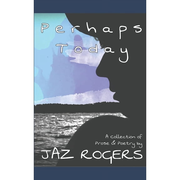 Perhaps Today: A Collection of Prose & Poetry (Paperback)