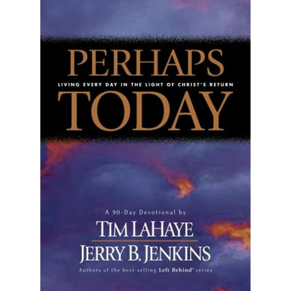 Perhaps Today: Living Everyday in the Light of Christ's Return (Hardcover) by Dr. Tim LaHaye, Jerry B Jenkins