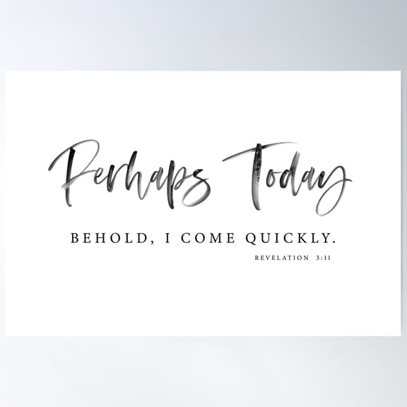 Perhaps Today Revelation 3:11 Poster Wall Art Modern Wall Decor For Living Room Bedroom