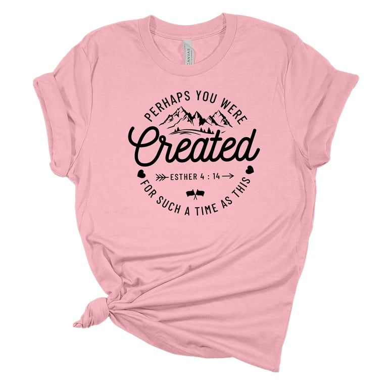 Perhaps You Were Created Christian T Shirts Perhaps You Were Created Christian T Shirts