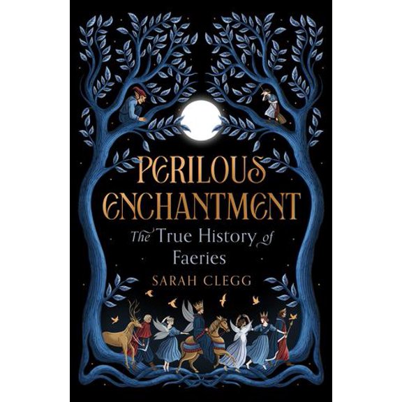 Perilous Enchantment: The True History of Faeries