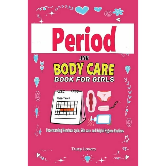 Period and Bodycare Book for Girls: Understanding Menstrual cycle, Skincare and Helpful Hygiene Routines.: Understanding, (Paperback)