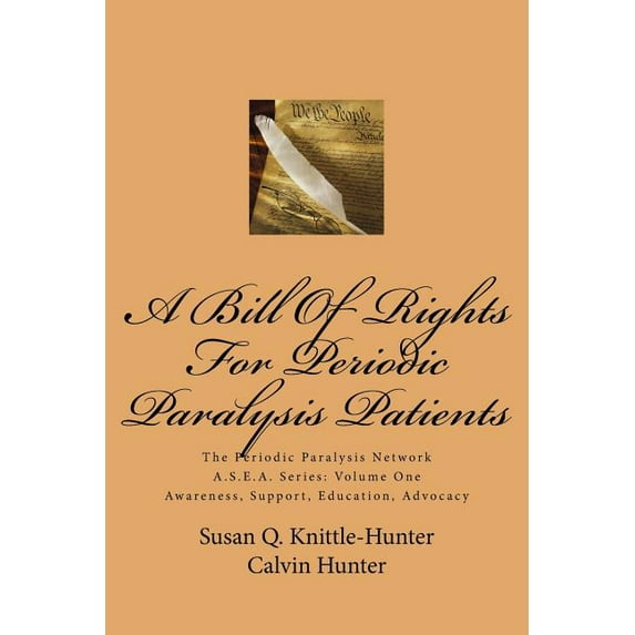 The Periodic Paralysis Network A.S.E.a Series: Awareness, Support, Education, Advocacy: A Bill Of Rights For Periodic Paralysis Patients (Paperback)