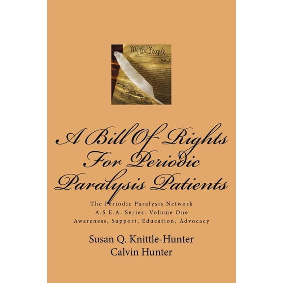 The Periodic Paralysis Network A.S.E.a Series: Awareness, Support, Education, Advocacy: A Bill Of Rights For Periodic Paralysis Patients (Paperback)