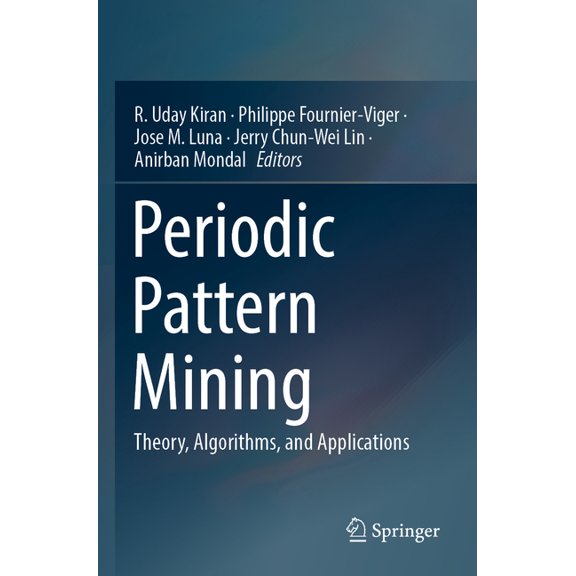 Periodic Pattern Mining: Theory, Algorithms, and Applications, (Paperback)