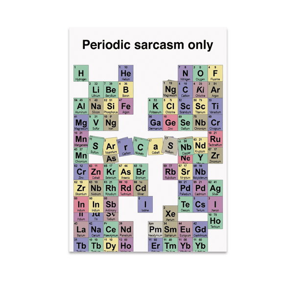 Periodic Sarcasm Only - Science Enthusiast - 13x19 Poster Print