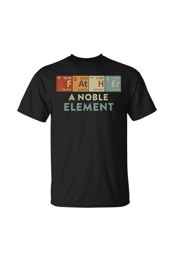 Periodic Table Fathers Day Father A Noble Element Dad TShirt