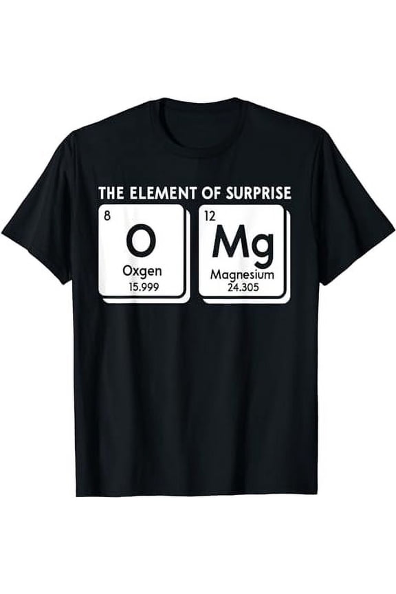 Periodic Table OMg The Element Of Surprise Funny Science T-Shirt