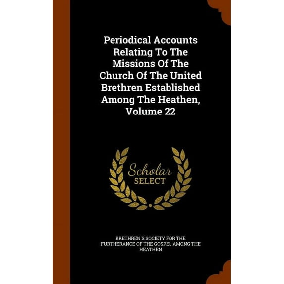 Periodical Accounts Relating To The Missions Of The Church Of The United Brethren Established Among The Heathen, Volume 22 (Hardcover)
