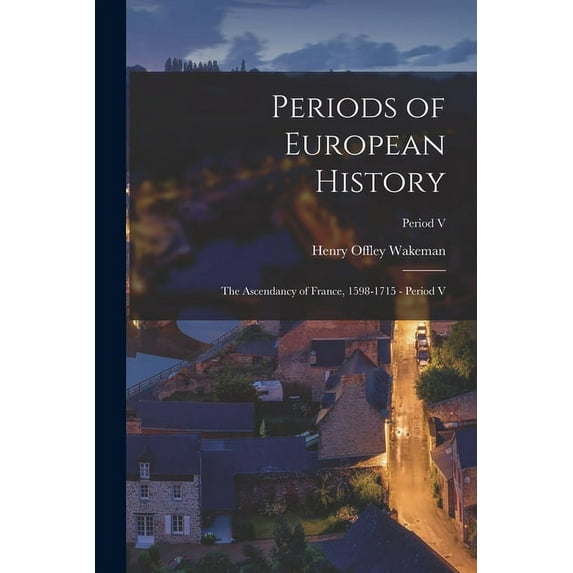 Periods of European History : The Ascendancy of France, 1598-1715 - Period V; Period V (Paperback)