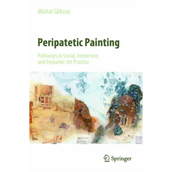 Peripatetic Painting: Pathways in Social, Immersive, and Empathic Art Practice, (Paperback)
