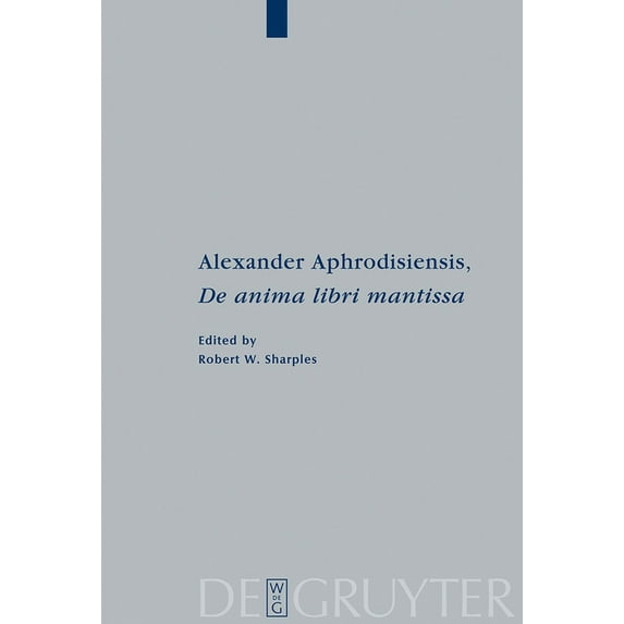 Peripatoi Alexander Aphrodisiensis, de Anima Libri Mantissa: A New Edition of the Greek Text with Introduction and Commentary, Book 21, (Hardcover)