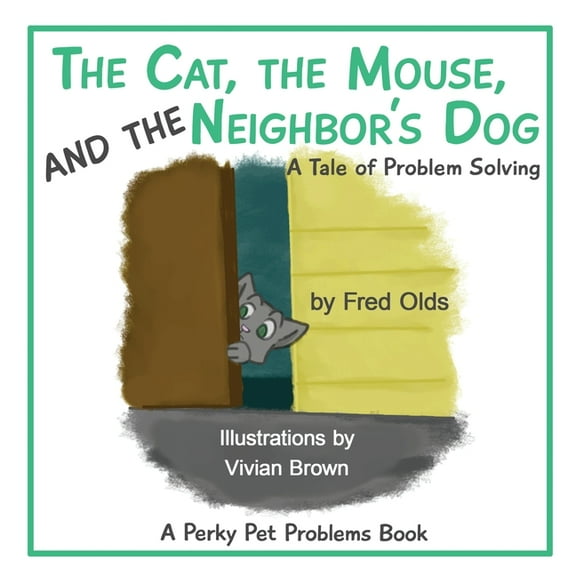 Perky Pet Problems The Cat, the Mouse, and the Neighbor's Dog: A Tale of Problem Solving, Book 2, (Paperback)