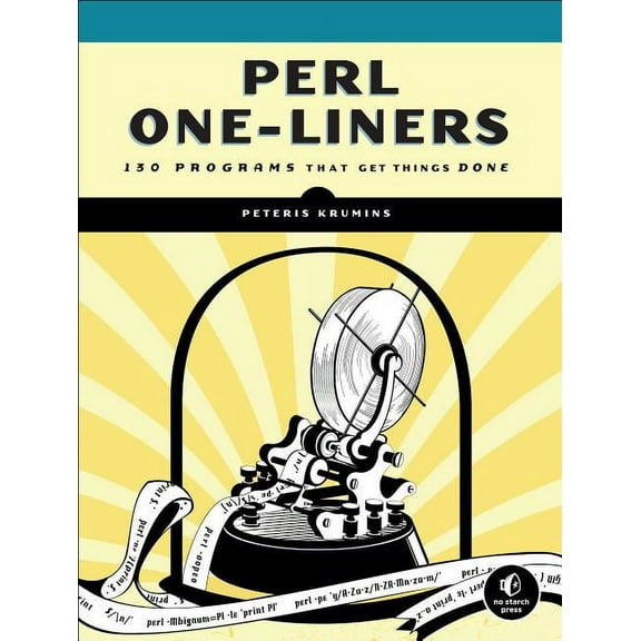 Perl One-Liners: 130 Programs That Get Things Done, (Paperback)