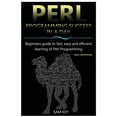 thumbnail image 1 of Perl Programming Success in a Day: Beginners Guide to Fast, Easy, and Efficient Learning of Perl Programming, 1 of 1
