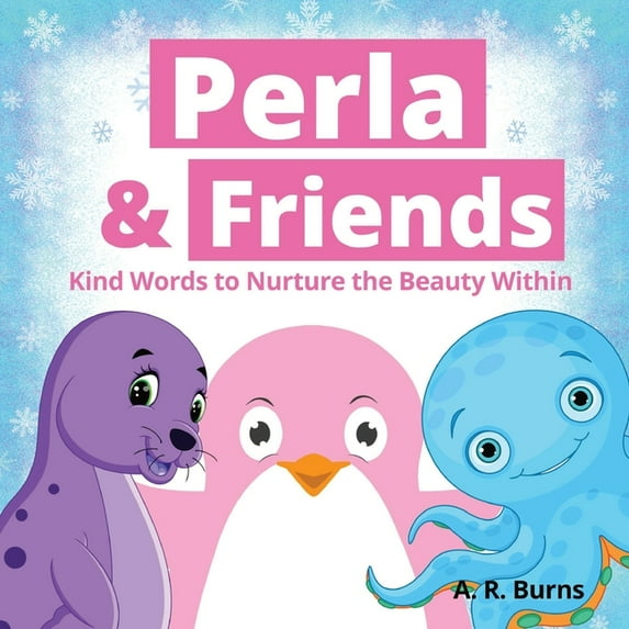 Perla the Pink Penguin: Perla & Friends - Kind Words to Nurture the Beauty Within: (Book for Kids, self-love affirmations, appreciation, self esteem, great message for all ages) (Paperback)
