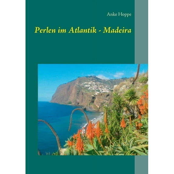 Perlen im Atlantik - Madeira, (Paperback)
