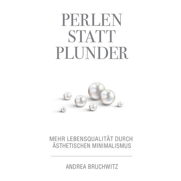 Perlen statt Plunder : Mehr Lebensqualitt durch sthetischen Minimalismus (Paperback)