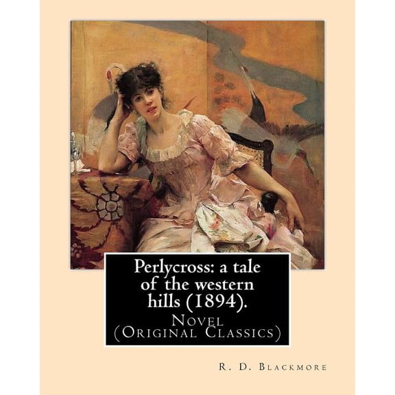 Perlycross : a tale of the western hills (1894). By: R. D. Blackmore (Original Classics).: Perlycross: a tale of the western hills is a three-volume novel by R. D. Blackmore published in 1894. The story is set in eastern Devon around 1830. (Paperback)