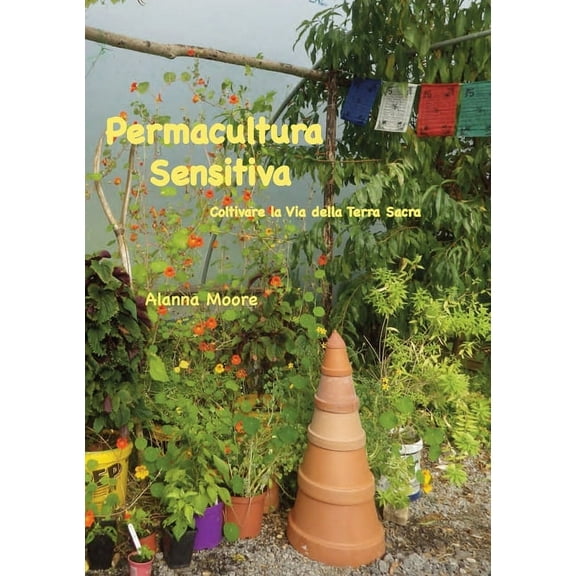 Permacultura Sensitiva: - Coltivare la Via della Terra Sacra, (Paperback)