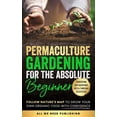 thumbnail image 1 of Permaculture Gardening for the Absolute Beginner: Follow Nature's Map to Grow Your Own Organic Food with Confidence and , (Hardcover), 1 of 1