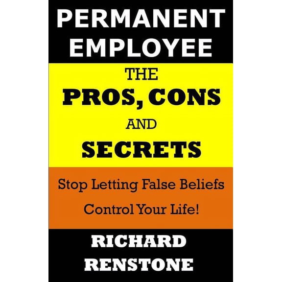Permanent Employee: The Pros, Cons and Secrets Paperback 0997959622 9780997959628 Richard Renstone