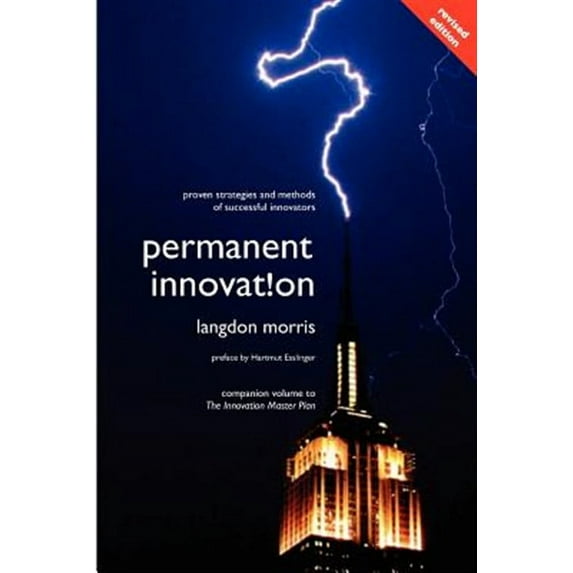 Permanent Innovation, Revised Edition: Proven Strategies and Methods of Successful Innovators -- Hartmut Esslinger