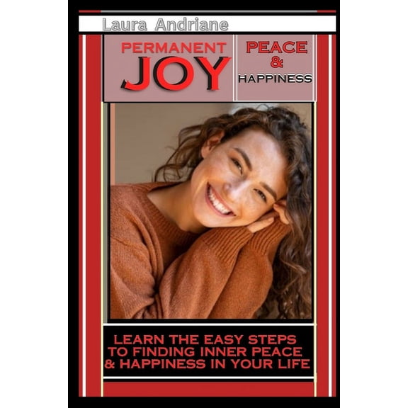 Permanent Joy: Easy Steps to Finding Peace and Igniting Happiness in your Life.: Awakening Joy (Paperback)
