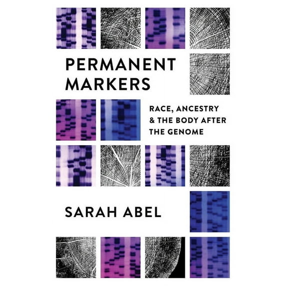 Permanent Markers: Race, Ancestry, and the Body After the Genome, (Hardcover)