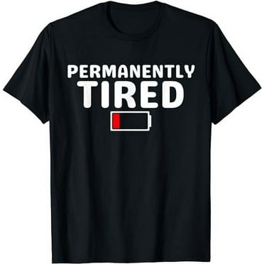 Permanently Tired Design. For Men And Women Funny Tired T-Shirt