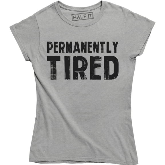 Permanently Tired Hard Work Gym Not A Morning Person Fashion Women's T-Shirt