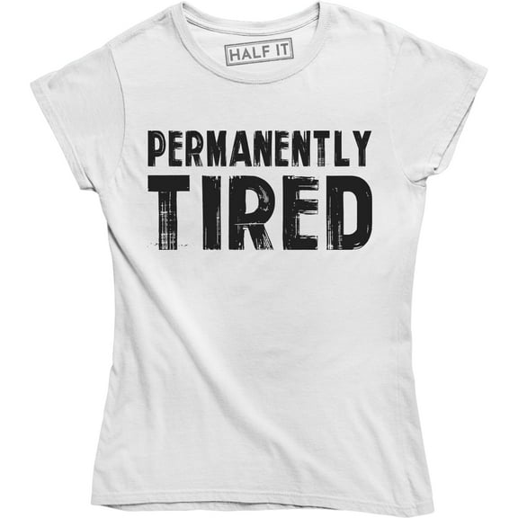 Permanently Tired Hard Work Gym Not A Morning Person Fashion Women's T-Shirt