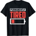 thumbnail image 1 of Permanently Tired Low Battery T-ShirtMen and women, Black T-shirt, size: Extra large S-4XL, 1 of 4