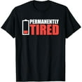 thumbnail image 1 of Permanently Tired Low Battery T-ShirtMen and women, White Black T-shirt, size: Extra large S-1674XL, 1 of 4