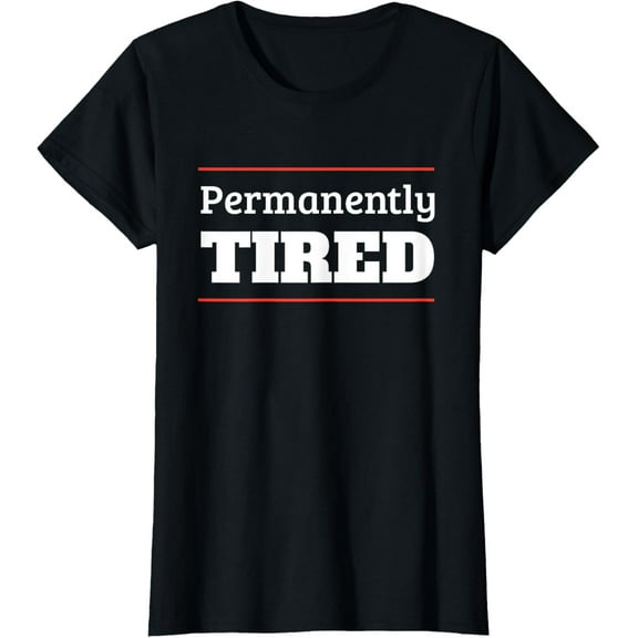 Permanently Tired T-Shirt - Funny Slogan Tee Sassy Wear T-ShirtMen and women, White Black T-shirt, size: Extra large S-1677XL