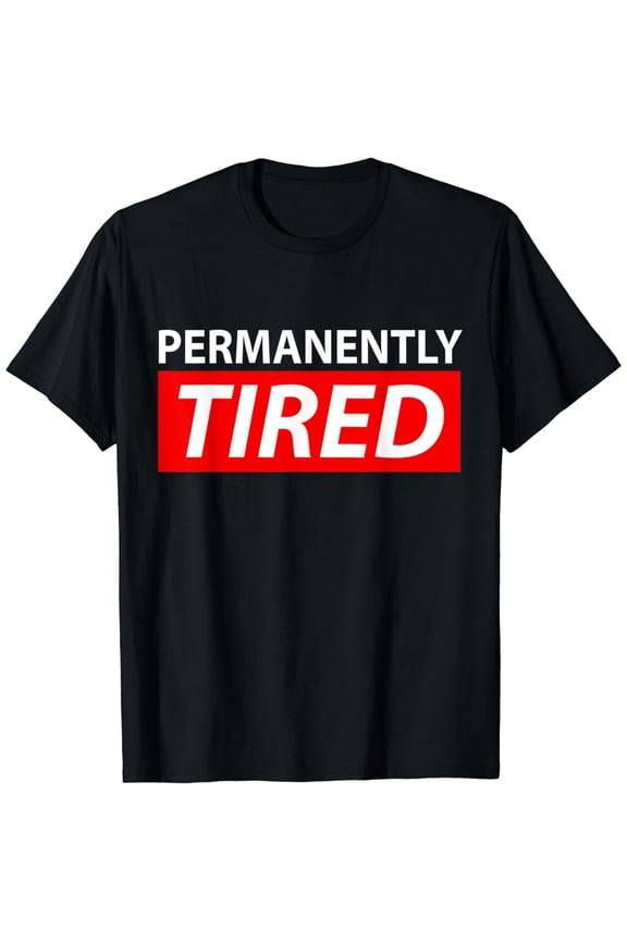 Permanently Tired T-Shirt