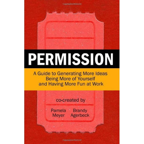 Pre-Owned Permission: A Guide to Generating More Ideas, Being More of Yourself and Having More Fun at Work (Paperback) 0615529224 9780615529226